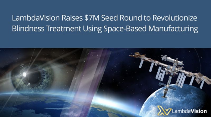 LambdaVision Raises $7M for Blindness Treatment Using Space-Based Manufacturing